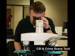 CSI & Crime Scene Tech
 