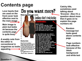 Bauer MediaBauer Media owns more than eighty media brands with a wide range of interests, including heat, GRAZIA, Closer, FHM, MATCH, Magic 105.4, Kiss 100, Kerrang!, Q and many more.Question 3