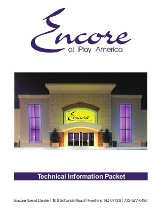 Encore Event Center | 106 Schanck Road | Freehold, NJ 07728 | 732-577-0495
Technical Information Packet
 