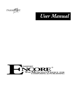 ®
User Manual
THE MUSICIAN'S CHOICE FOR
COMPOSING & PUBLISHING
©
PASSPORT
N
C
O
R
E
E
 