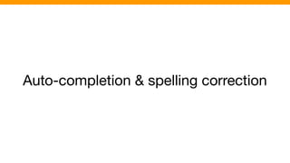 Auto-completion & spelling correction
 