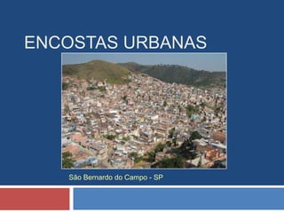 ENCOSTAS URBANAS
São Bernardo do Campo - SP
 