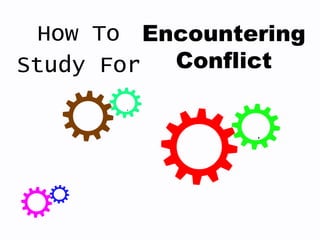How To
Study For
Encountering
Conflict
 
