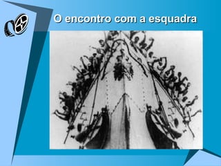 O encontro com a esquadra 