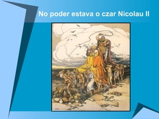 No poder estava o czar Nicolau II 