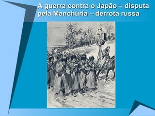 A guerra contra o Japão – disputa pela Manchúria – derrota russa 