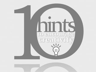 Encourage creativity: 10 hints list
 