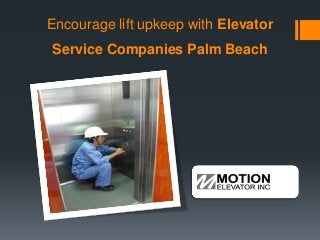 Encourage lift upkeep with Elevator
Service Companies Palm Beach
 