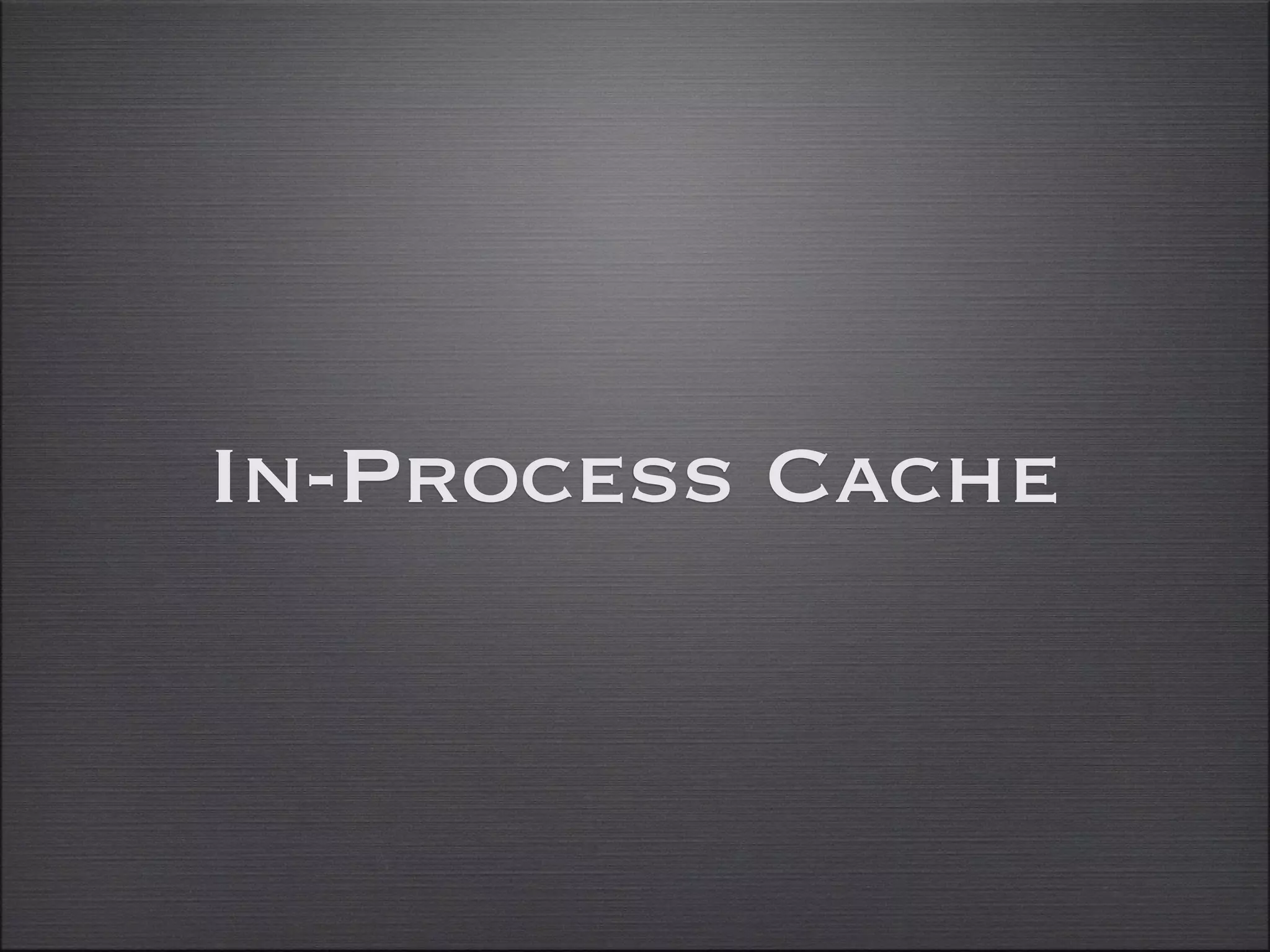 In-Process Cache
 