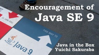 Encouragement of Java SE 9