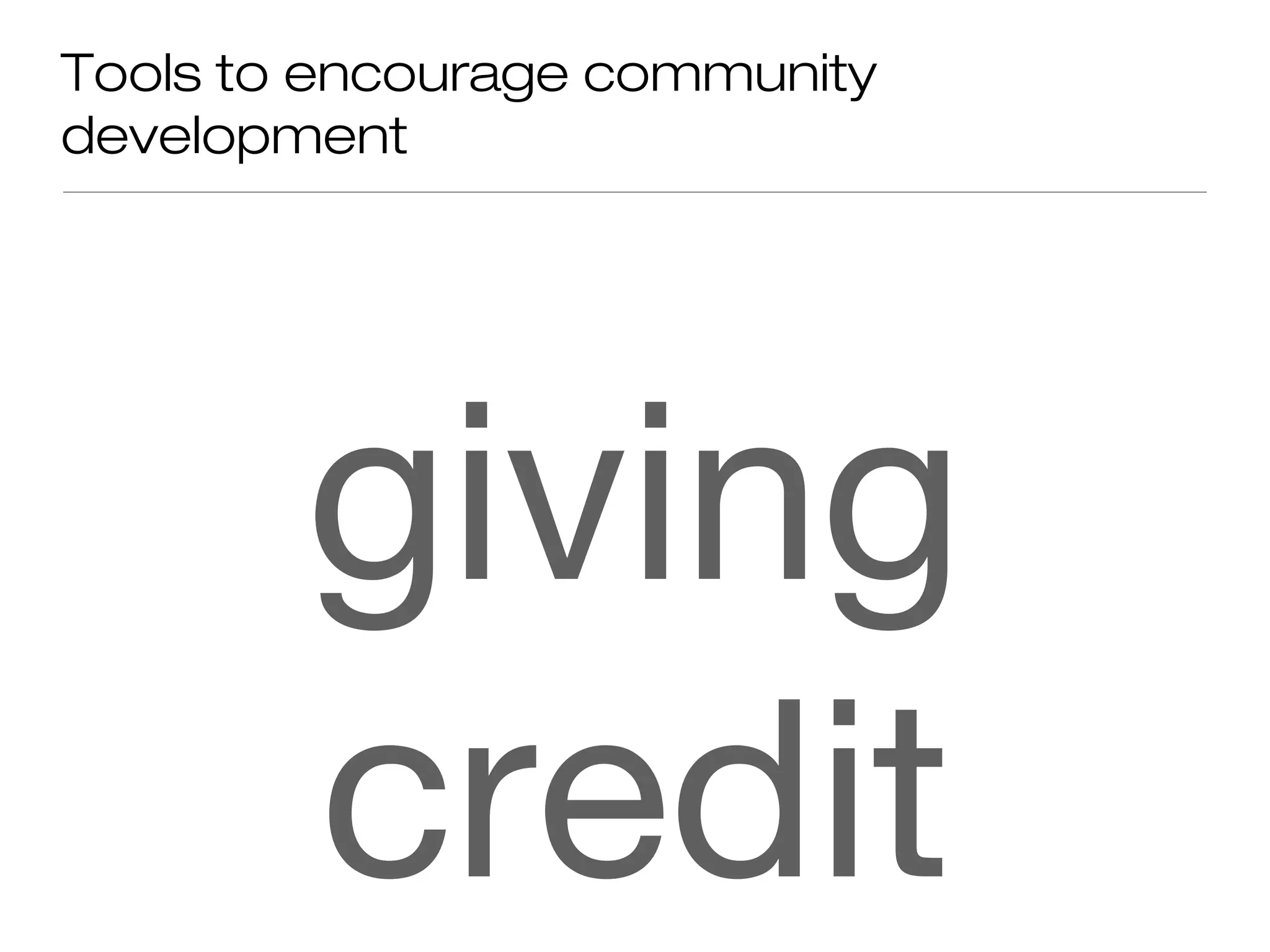 Tools to encourage community
development
giving
credit
 