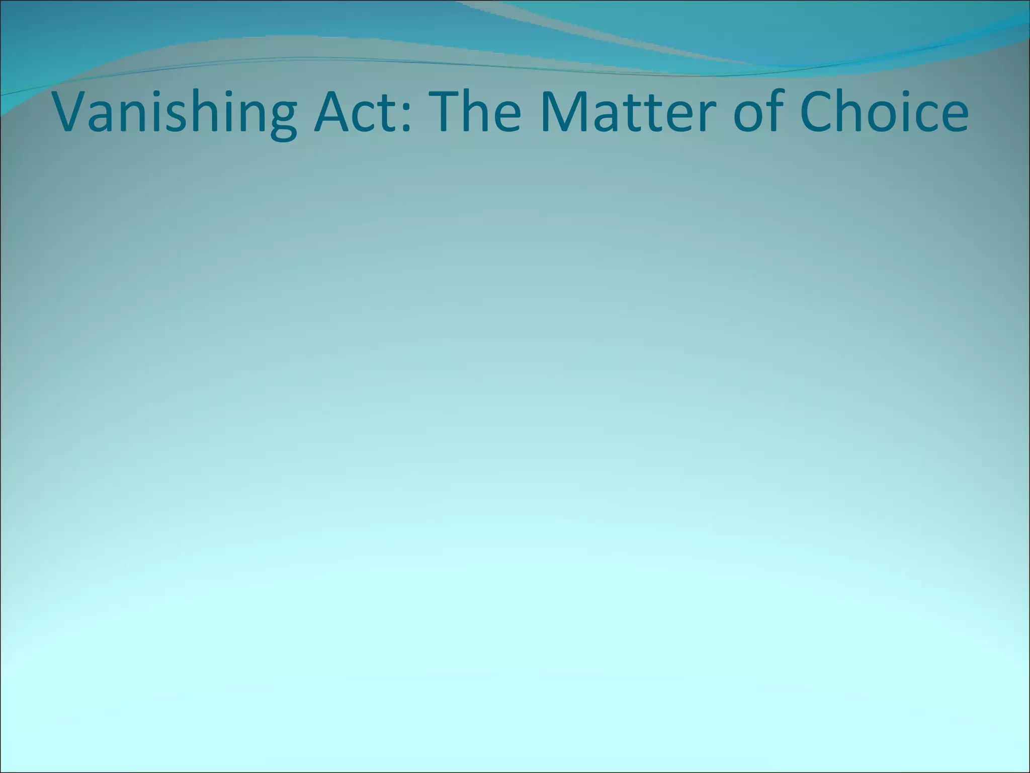 Vanishing Act: The Matter of Choice 