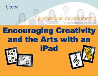 Encouraging Creativity
and the Arts with an
iPad
 