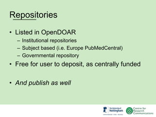 Repositories
• Listed in OpenDOAR
– Institutional repositories
– Subject based (i.e. Europe PubMedCentral)
– Governmental ...
