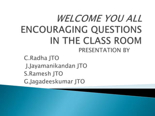 PRESENTATION BY
C.Radha JTO
J.Jayamanikandan JTO
S.Ramesh JTO
G.Jagadeeskumar JTO
 