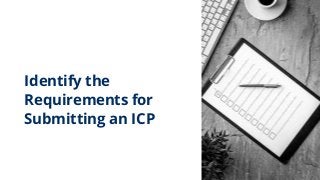 Identify the
Requirements for
Submitting an ICP
 