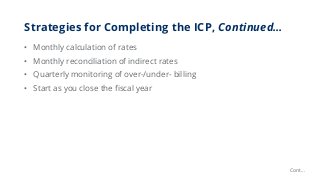 Strategies for Completing the ICP, Continued…
Cont…
• Monthly calculation of rates
• Monthly reconciliation of indirect ra...