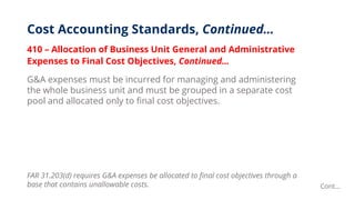 Cost Accounting Standards, Continued…
410 – Allocation of Business Unit General and Administrative
Expenses to Final Cost ...