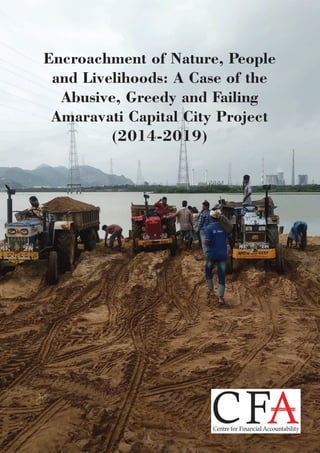 Encroachment of Nature, People
and Livelihoods: A Case of the
Abusive, Greedy and Failing
Amaravati Capital City Project
(2014-2019)
 