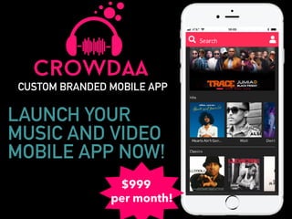 Crowdaa
LAUNCH YOUR
MUSIC AND VIDEO
MOBILE APP NOW!
CUSTOM BRANDED MOBILE APP
$999
per month!
 