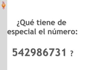 ¿Qué tiene de especial el número:542986731 ?