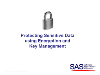 © 2008, Linoma Software. All rights reserved . Protecting Sensitive Data using Encryption and Key Management 