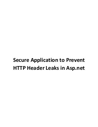 Secure Application to Prevent
HTTP Header Leaks in Asp.net
 