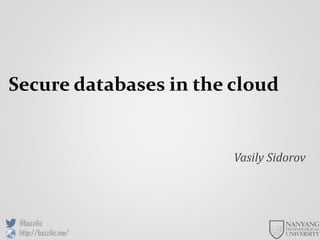 Secure databases in the cloud
Vasily Sidorov
@bazzilic
http://bazzilic.me/
 