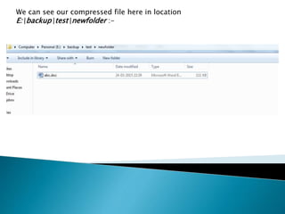We can see our compressed file here in location
E:backuptestnewfolder :-
 