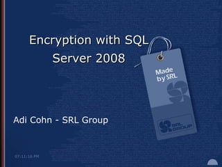 Adi Cohn - SRL Group Encryption with SQL Server 2008 