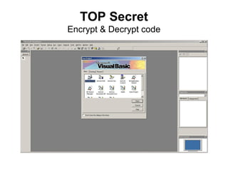 TOP Secret
Encrypt & Decrypt code
 