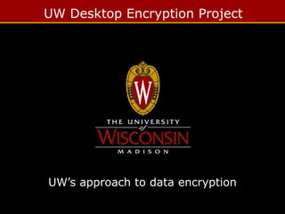 UW Desktop Encryption Project

UW’s approach to data encryption

 