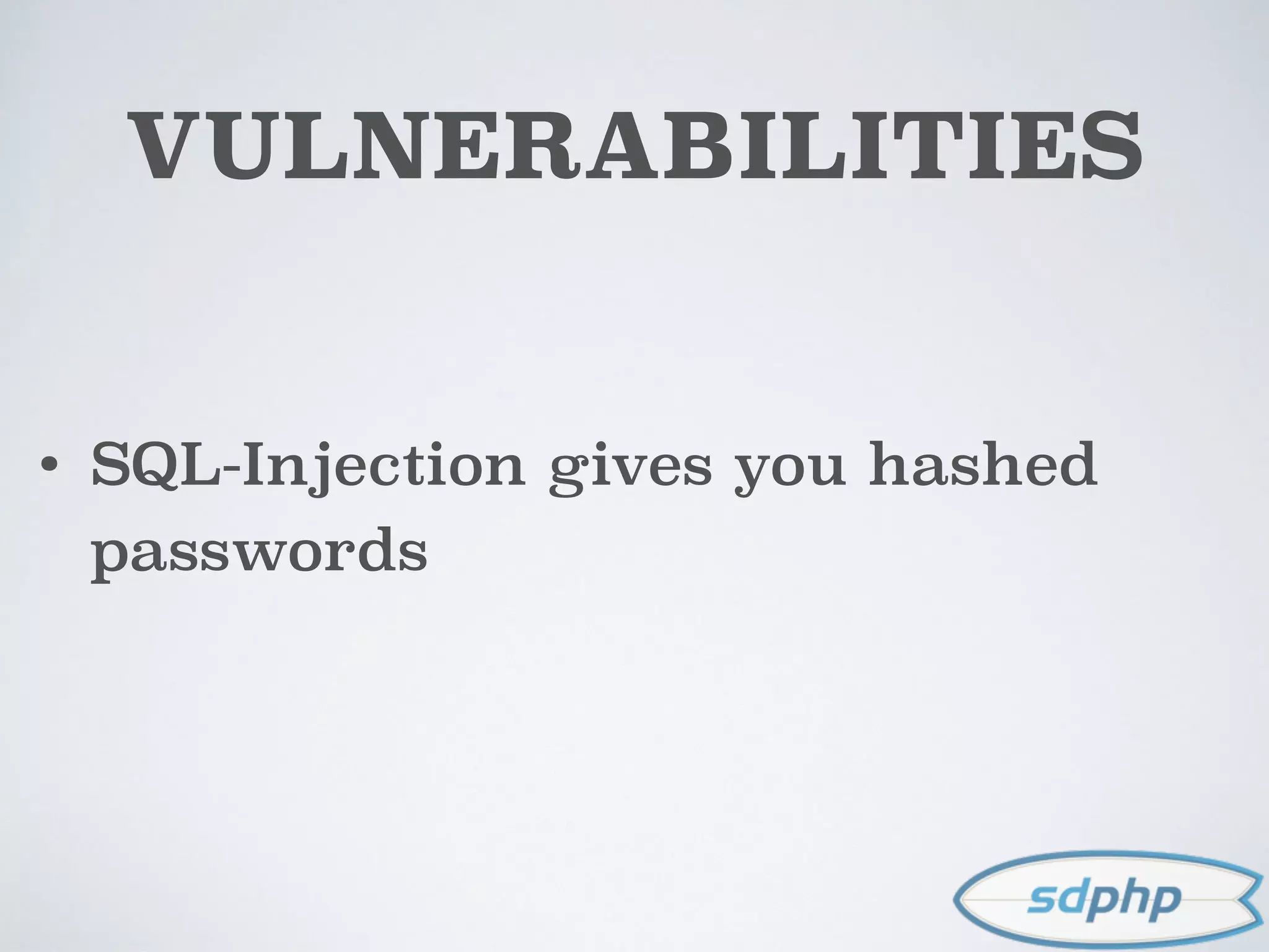 VULNERABILITIES
• SQL-Injection gives you hashed
passwords
 