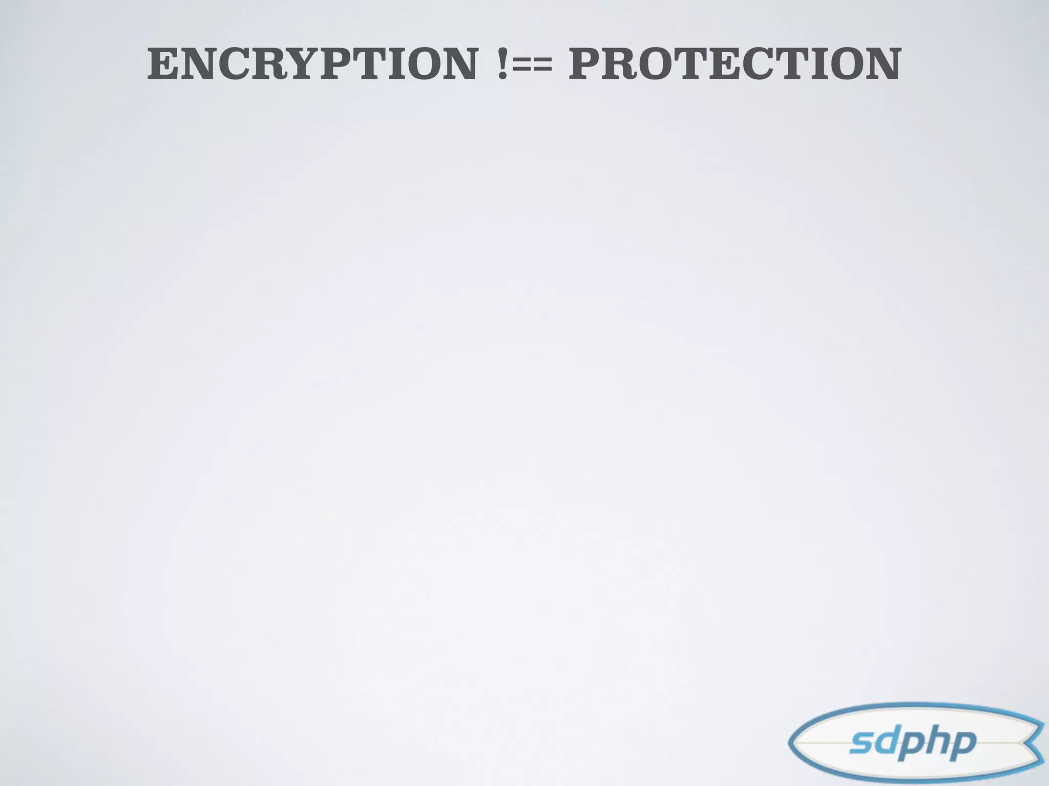 ENCRYPTION !== PROTECTION
 
