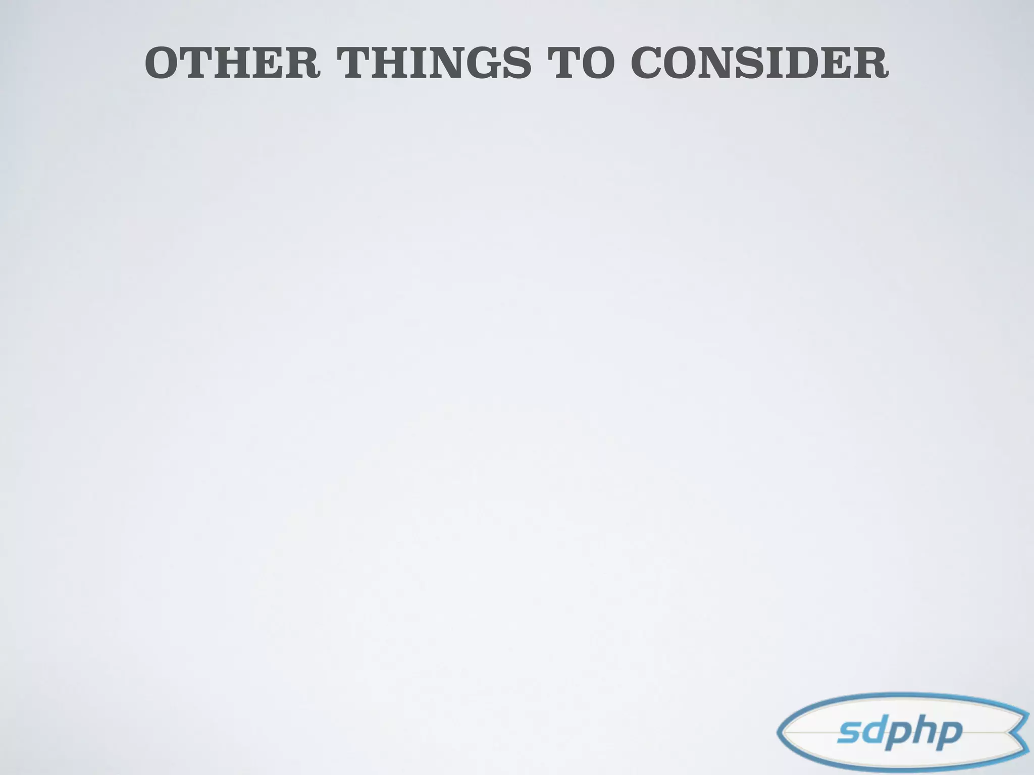 OTHER THINGS TO CONSIDER
 