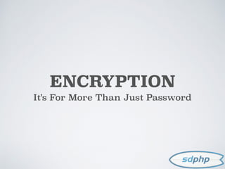 ENCRYPTION
It's For More Than Just Password
 