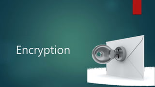 Encryption
 