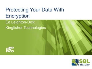 PROTECTING YOUR DATA
WITH ENCRYPTION
Ed Leighton-Dick
 
