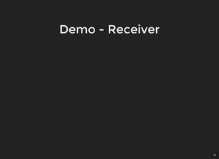 34
Demo - ReceiverDemo - Receiver
 