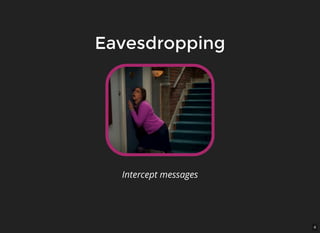 4
EavesdroppingEavesdropping
Intercept messages
 