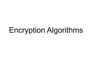 Encryption Algorithms
 
