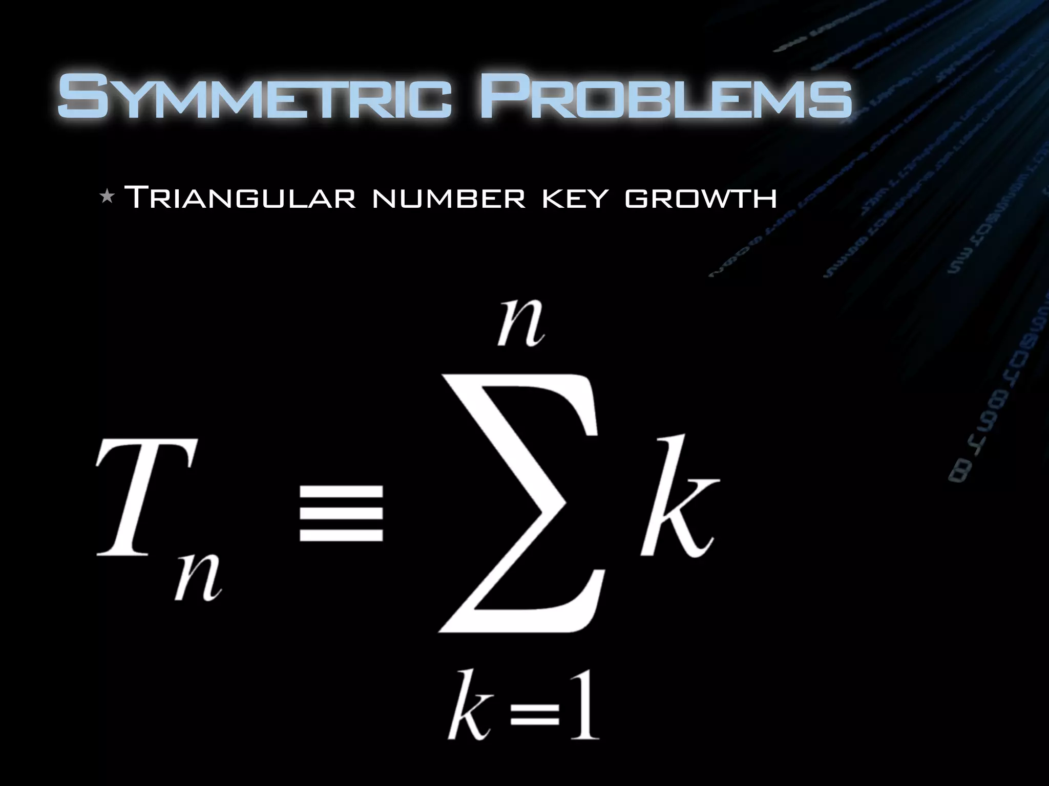 Symmetric Problems
 ★   Triangular number key growth
 