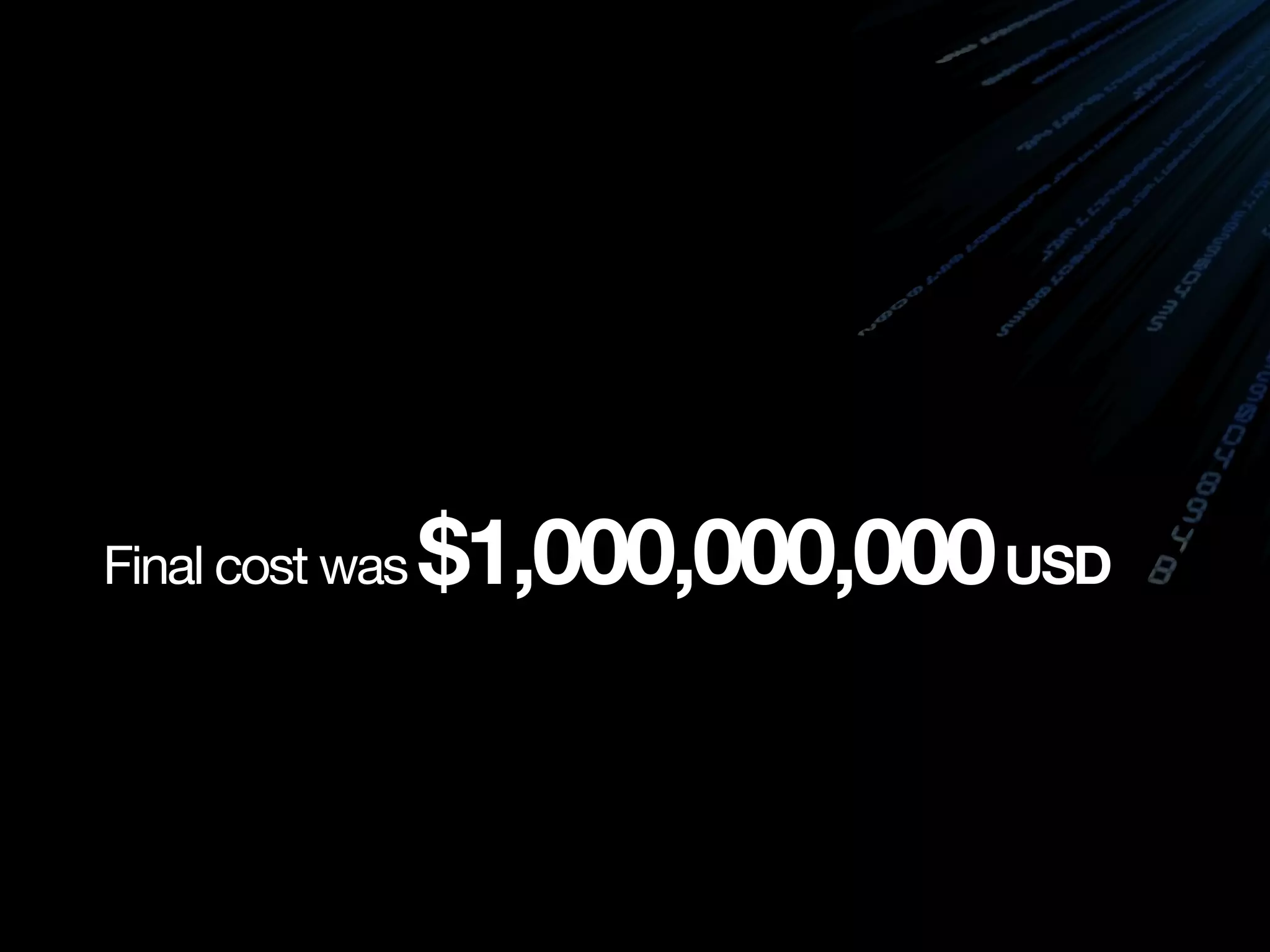 Final cost was   $1,000,000,000 USD
 