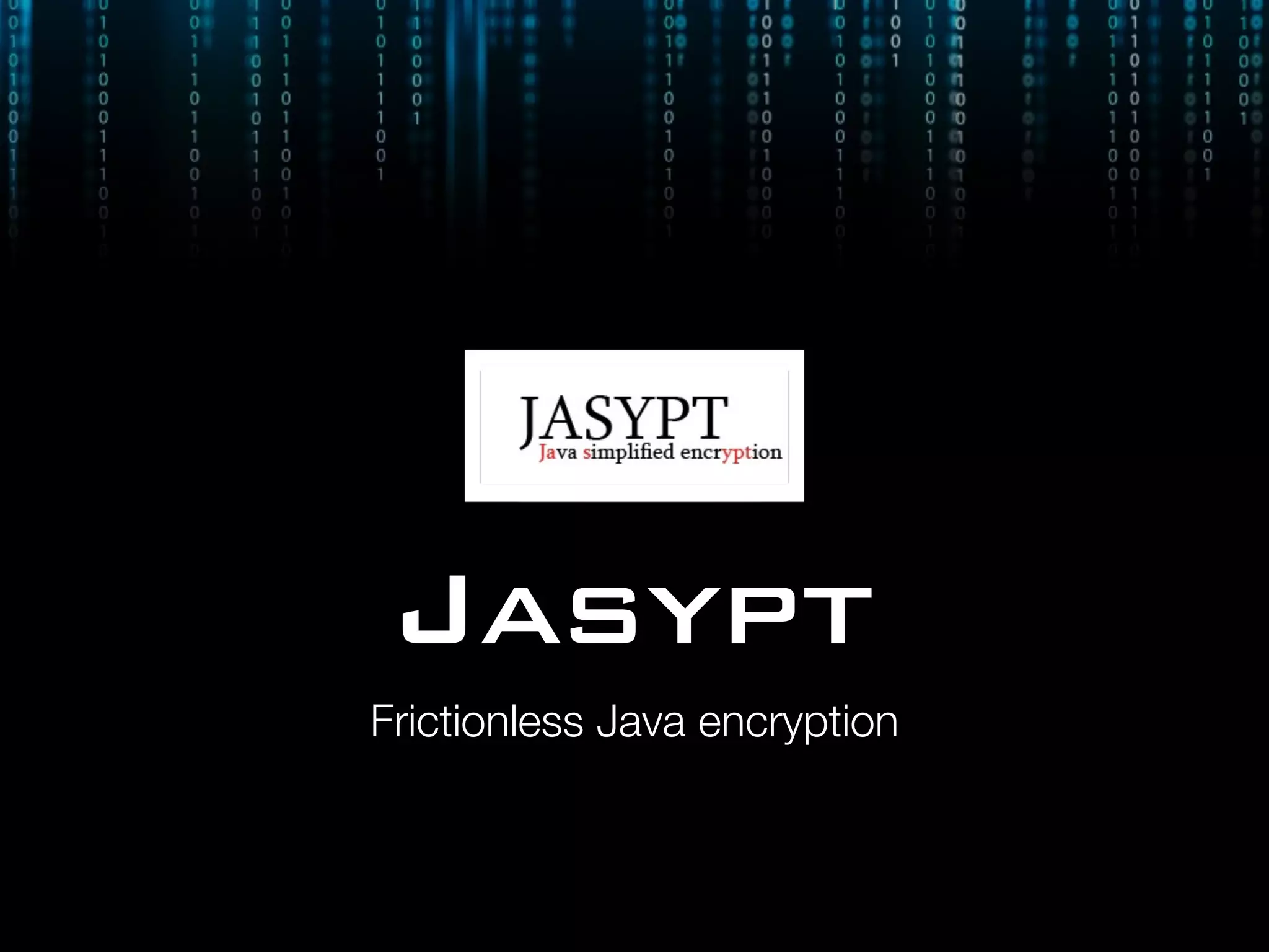 Jasypt
Frictionless Java encryption
 