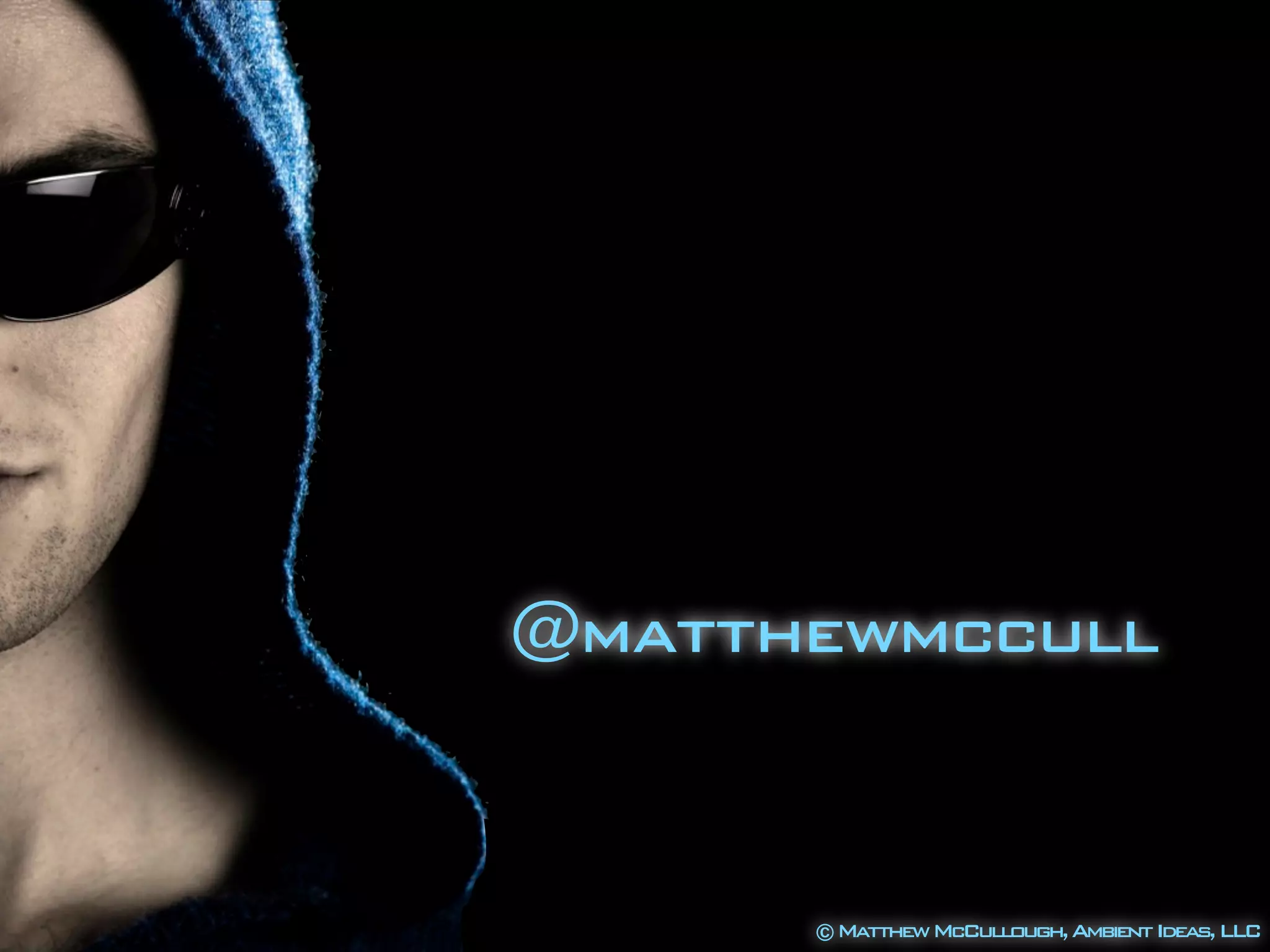 @matthewmccull
©MatthewMcCullough,AmbientIdeas,LLC
 