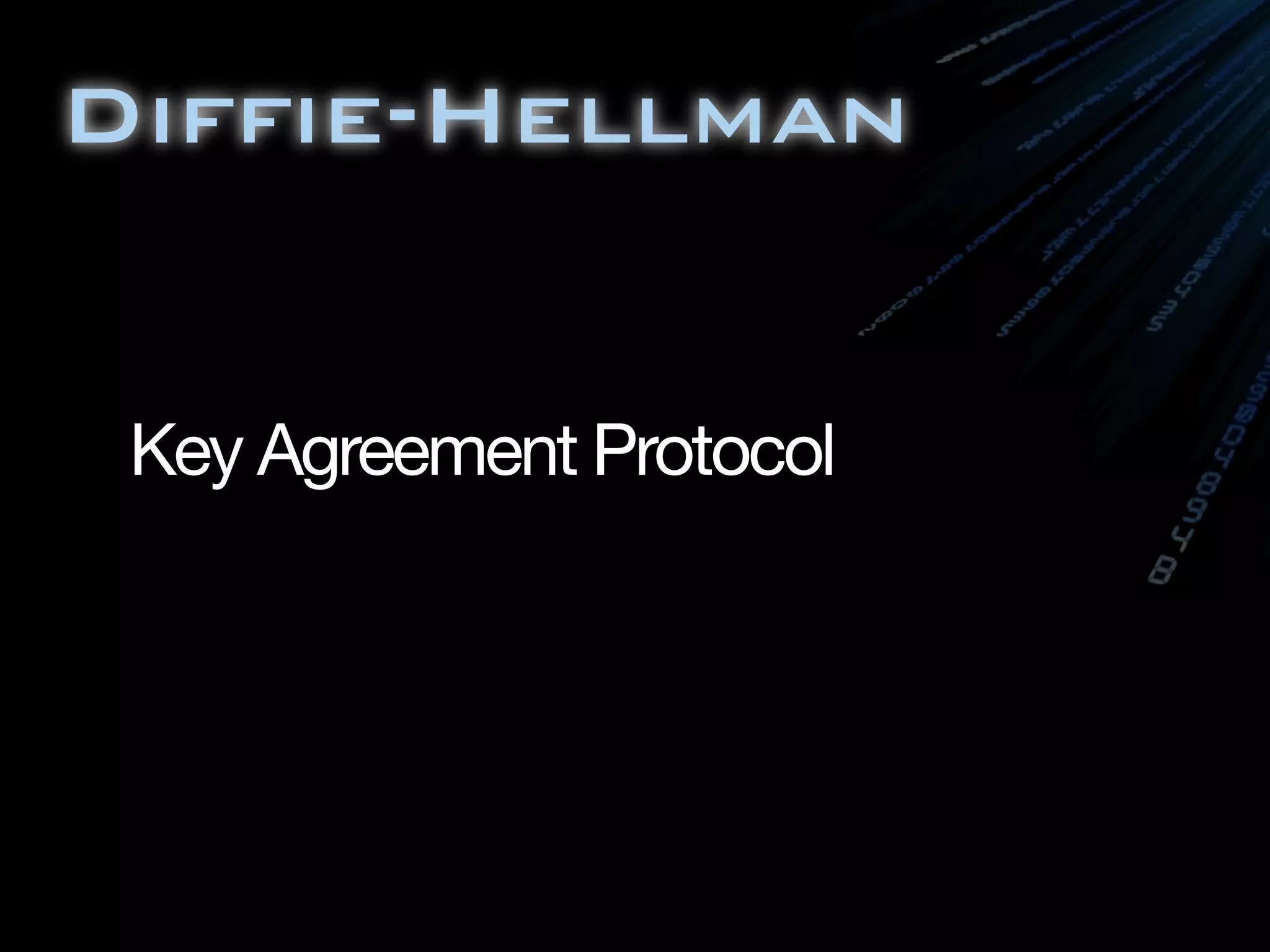 Diffie-Hellman
Key Agreement Protocol
 