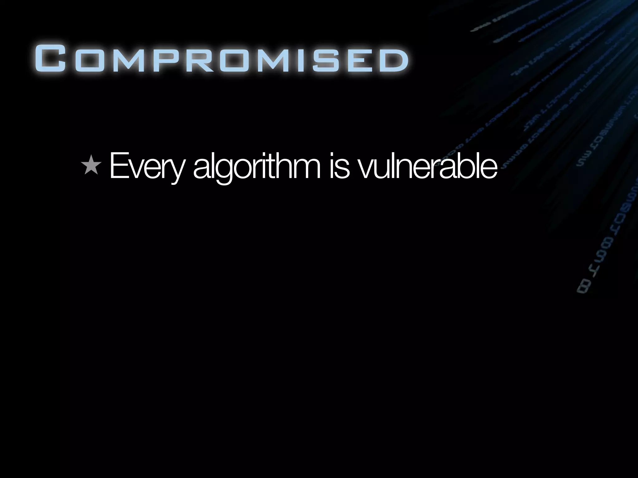 Compromised
★ Every algorithm is vulnerable
 