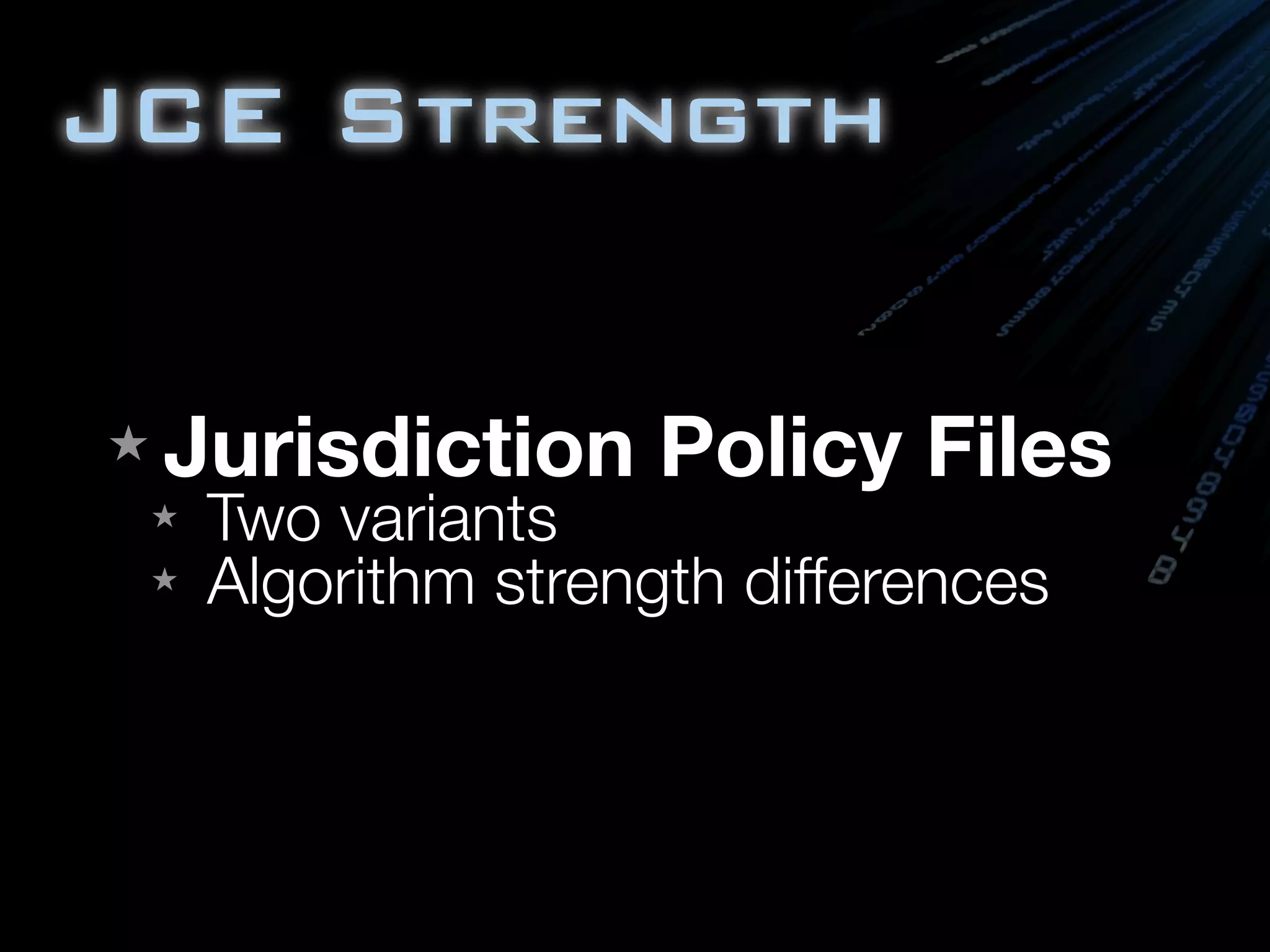 JCE Strength
★ Jurisdiction Policy Files
★ Two variants
★ Algorithm strength differences
 