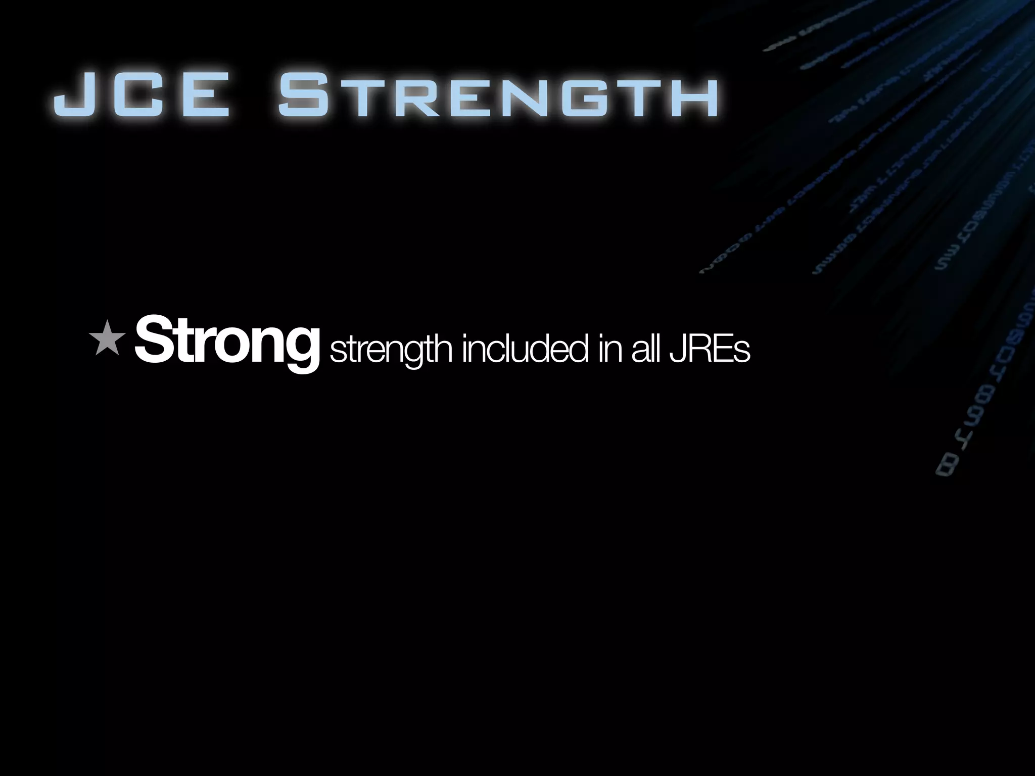 JCE Strength
★ Strongstrength included in all JREs
 