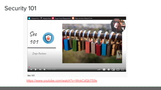 https://www.youtube.com/watch?v=WnkCdQb7S9s
Security 101
 